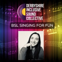 BSL Singing for Fun with Rebecca Anne Withey - Fluent BSL users (Daytime)