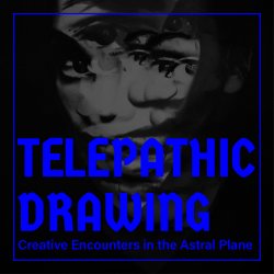 Telepathic Drawing: Creative Encounters in the Astral Plane (Gates of the Abode)