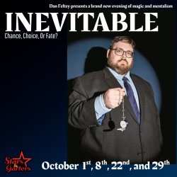 Inevitable: A new magic and mentalism show starring Dan Feltey