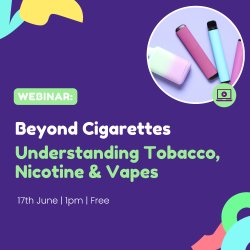 Beyond Cigarettes: Understanding Tobacco, Nicotine & Vapes