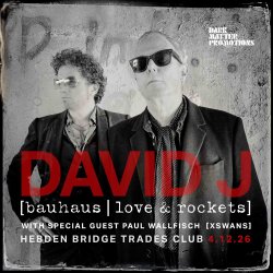 David J [Bauhaus | Love & Rockets] + special guests