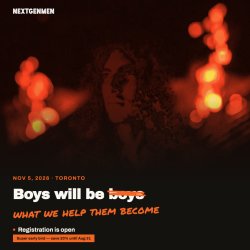 Next Gen Men and McCall MacBain Foundation present The Boys Will Be Summit, November 5, 2026, Toronto. Boys will be what we help them become. Registration is open.