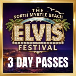 3 Day Passes - 2027 North Myrtle Beach Elvis Festival