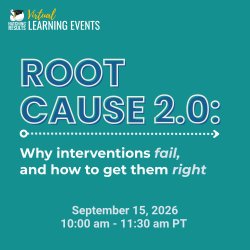 Root Cause 2.0: Why Interventions Fail & How to Get Them Right