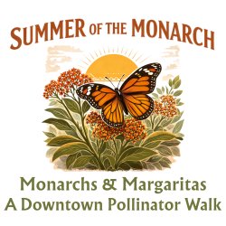 Monarchs & Margaritas: A Pollinator Walk