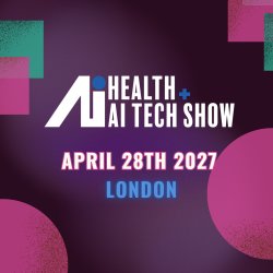 Health + AI Tech Show in London, April, 28th