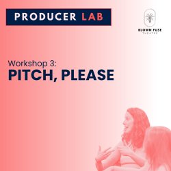 Cambridge Producer Lab: Pitch, Please (Workshop 3)