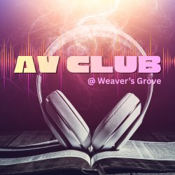 AV Club @ Weaver's Grove