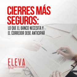 Cierres más seguros: lo que el banco necesita y el corredor debe anticipar