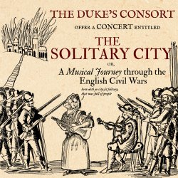 The Solitary City: A Musical Journey through the English Civil Wars