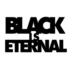 BLACK IS ETERNAL, LIVE!