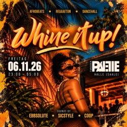 Whine it Up! 06.11. x Tanzbar Palette Halle (Saale)