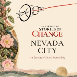 Gatherings for Change  ✦ Nevada City ✦ Sacred Storytelling Tour