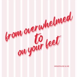 Menopause & Me: From Overwhelmed to On Your Feet