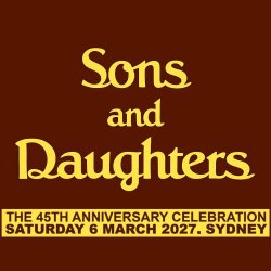SONS AND DAUGHTERS The 45th ANNIVERSARY REUNION!