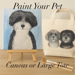 PAINT YOUR PET ON TOTE BAG OR 12x12 CANVAS