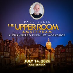 Paul Selig: The Upper Room - A Channeled Evening Workshop in Amsterdam
