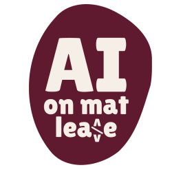 AI on Maternity Leave