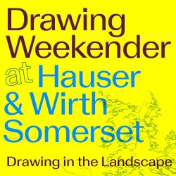 Drawing Weekender at Hauser & Wirth Somerset | Drawing in the Landscape