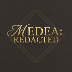 Medea: Redacted