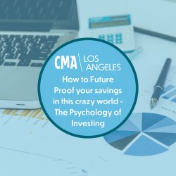 CMA - LA: How to Future Proof Your Savings in this Crazy World