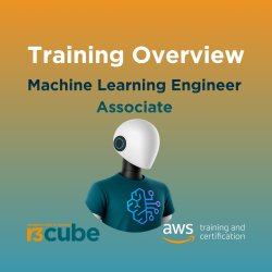 Training Overview - AWS Certified Machine Learning Engineer - Associate 23/06/2026