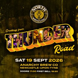 // THUNDER ROAD / LIVE PRO WRESTLING NEWCASTLE // OVER 18s ONLY