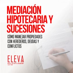 Mediación hipotecaria y sucesiones: cómo manejar propiedades con herederos, deudas y conflictos