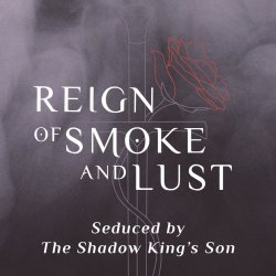 Reign of Smoke and Lust (Seduced by the Shadow King's Son)