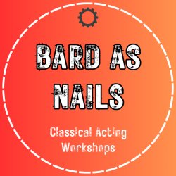 Bard As Nails: Classical Acting Workshop