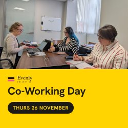 Evenly Logo and text that says Co Working Days, Better than the kitchen table