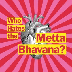 Who Hates the Metta Bhavana?