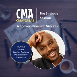 CMA Creator Lab: The Strategy Session with Paramount's Former Director of Audience Development, Nick Reid
