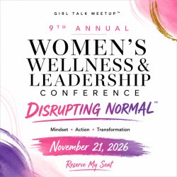 Girl Talk Meetup™ 9th Annual Women’s Wellness & Leadership Conference