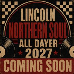 LINCOLN NORTHERN SOUL ALL DAYER 2027