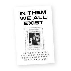 In Them We All Exist by Kiahra Read, courtesy of the Schomburg Center for Research in Black Culture, New York Public Library, and Lesbian Herstory Archives