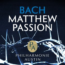 PHILHARMONIE AUSTIN: Saint Matthew Passion