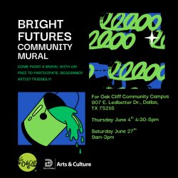 BRIGHT FUTURES COMMUNITY MURAL COME PAINT A MURAL WITH US! FREE TO PARTICIPATE, BEGGINNER ARTIST FRIENDLY! For Oak Cliff Community Campus 907 E. Ledbetter Dr., Dallas, TX 75216 Thursday June 4** 4:30-