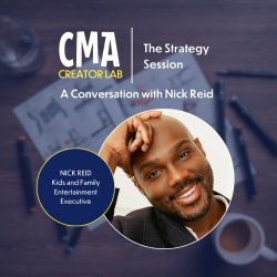 CMA Creator Lab: The Strategy Session with Kids and Family Entertainment Executive, Nick Reid