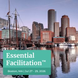 Essential Facilitation™ Public Workshop - Boston, MA: July 27-29
