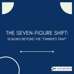 The Seven-Figure Shift: Scaling Beyond the "Owner’s Trap"