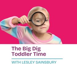 Toddler Time - Big Dig