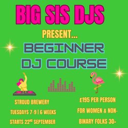 Big Sis DJS Beginner DJ Course (Stroud)