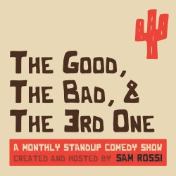 The Good, The Bad, and The 3rd One: A Standup Show Created and Hosted by Sam Rossi