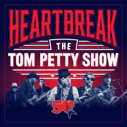 Heartbreak ~ The Tom Petty Show - 50th Anniversary of Tom Petty & The Heartbreakers