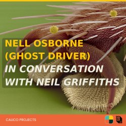 Nell Osborne (Ghost Driver) in conversation with Neil Griffiths