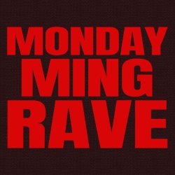 MONDAY MING RAVE (21+)