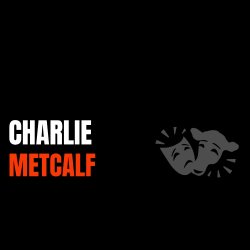 CASTING ASSISTANT CHARLIE METCALF | 4 WEEK COURSE FOCUSING ON THE ART OF THEATRE ACTING & AUDITIONS