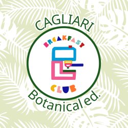 BREAKFAST CLUB goes to CAGLIARI - Botanical Edition