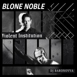 Blone Noble | Violent Institution | DJ Baronovva